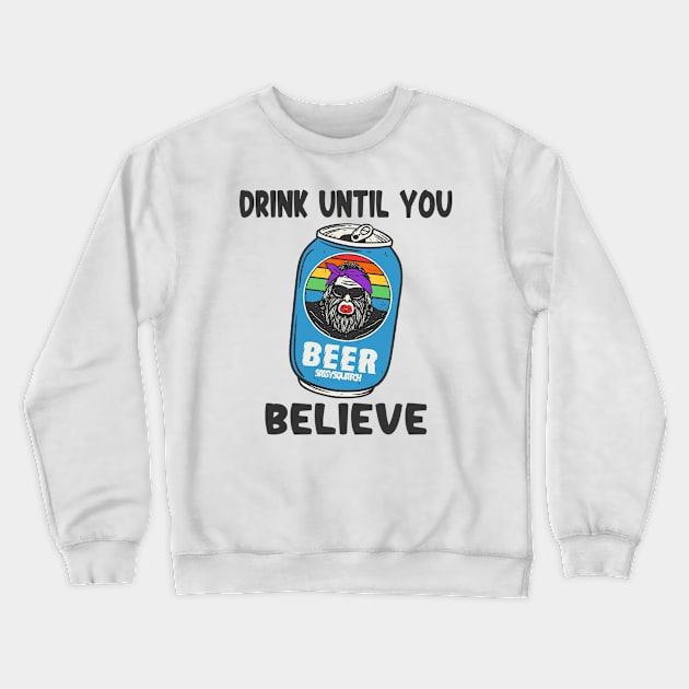 Drink Until You Believe Crewneck Sweatshirt by Etopix